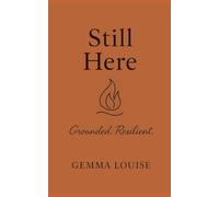 Still Here: Motherhood, Mayhem & The Moments That Save Us.
