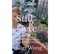 Still Here: My 9/11 Stroke Story - Rising After Collapse