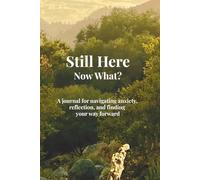Still Here. Now What?: A journal for navigating anxiety, reflection, and finding your way forward.