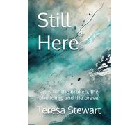 Still Here: Pages for the broken, the rebuilding, and the brave