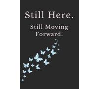 Still Here. Still Moving Forward.: A Simple Motivational Notebook for Strength and New Beginnings