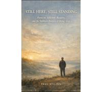 Still Here, Still Standing: Poems on Addiction, Recovery, and the Stubborn Business of Being Alive: 9 (Poetry)