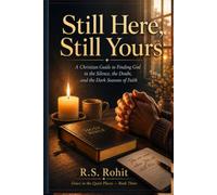 Still Here, Still Yours: A Christian Guide to Finding God in the Silence, the Doubt, and the Dark Seasons of Faith (Grace in the Quiet Places)