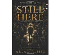 STILL HERE: Survival Without Witness
