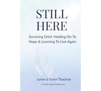 Still Here: Surviving Grief, Holding On To Hope & Learning To Live Again (The Still Series)