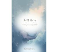 Still Here | Surviving the loss of a Child: A parent’s guide to living, breathing and loving again after unimaginable loss