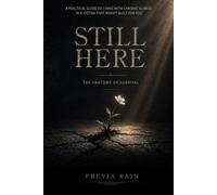 Still Here: The Anatomy of Survival: A Practical Guide to Living with Chronic Illness in a System That Wasn’t Built for You