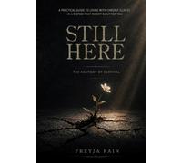 Still Here: The Anatomy of Survival: A Practical Guide to Living with Chronic Illness in a System That Wasn’t Built for You
