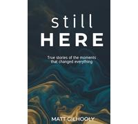 Still Here: True Stories of the Moments That Changed Everything