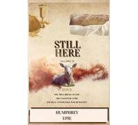 Still Here: Volume III: JESUS THE TRUE BREAD OF LIFE THE PASSOVER LAMB THE REAL COMMUNION FOR HUMANITY!