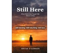Still Here: What Surviving Taught Me About Living
