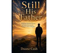 Still His Father: A 90-Day Christian Journey for Fathers Grieving the Passing of a Son or Daughter