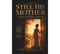 Still His Mother: Loving Your Child Without Losing Yourself