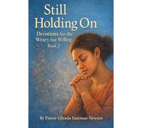 Still Holding On: Devotions for the Weary but Willing Book 2 (The Fireproof Devotional Series)