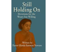 Still Holding On: Devotions for the Weary but Willing (The Fireproof Devotional Series)