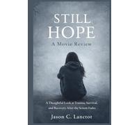 Still Hope: A Movie Review: A Thoughtful Look at Trauma, Survival, and Recovery After the Screen Fades