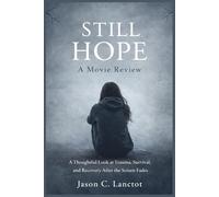 Still Hope: A Movie Review: A Thoughtful Look at Trauma, Survival, and Recovery After the Screen Fades