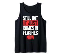 Still Hot It Just Comes In Flashes Now Camiseta sin Mangas