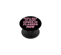 Still Hot It Just Comes In Flashes Now PopSockets PopGrip Adhesivo