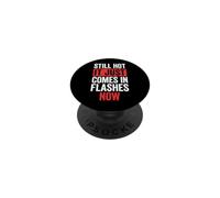 Still Hot It Just Comes In Flashes Now PopSockets PopGrip Adhesivo