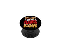 Still Hot It Just Comes In Flashes Now PopSockets PopGrip Adhesivo