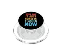Still Hot It Just Comes In Flashes Now PopSockets PopGrip para MagSafe