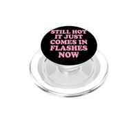 Still Hot It Just Comes In Flashes Now PopSockets PopGrip para MagSafe