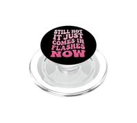 Still Hot It Just Comes In Flashes Now PopSockets PopGrip para MagSafe