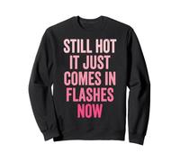 Still Hot It Just Comes In Flashes Now Sudadera