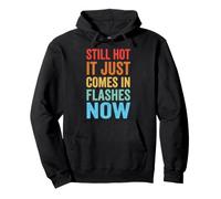 Still Hot It Just Comes In Flashes Now Sudadera con Capucha