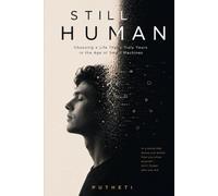 STILL HUMAN: Choosing a Life That's Truly Yours in the Age of Smart Machines