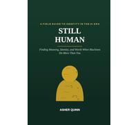 Still Human: Finding Meaning,Identity,and Worth When Machines Do More Than You