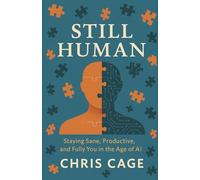 Still Human: Staying Sane, Productive, and Fully You in the Age of AI