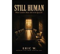 Still Human: What Leaders Must Ask in the Age of AI