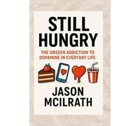 Still Hungry: The Unseen Addiction to Dopamine in Everyday Life