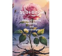 Still I Bloom: Poems of Healing, Becoming, and Quiet Strength