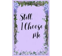 Still, I choose me: A Self-Love and Mindfulness Journal for Daily Reflection
