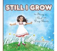Still I Grow: The Story of a Girl with Deep Roots (Becoming Me Series)