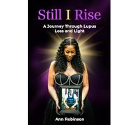 Still I Rise: A Journey Through Lupus Loss and Light