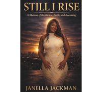 Still I Rise: A Memoir of Resilience, Faith, and Becoming