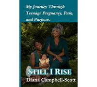 STILL I RISE: My Journey Through Teenage Pregnancy Pain and Purpose