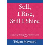 Still, I Rise, Still I Shine: A Journey Through Art, Resilience, and Color