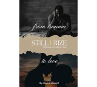 Still I Rize (Restoring one man at a time): From Trauma to Love
