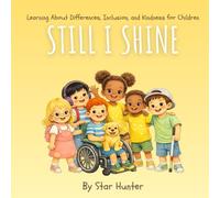 Still I Shine: Learning About Differences, Inclusion, and Kindness for Children.