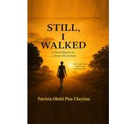 Still, I Walked: A Novel Based on a True-Life Journey