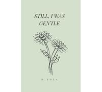 Still, I Was Gentle (the shape of loving you)