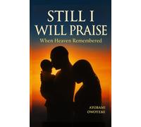 Still I Will Praise: When Heaven Remembered: Finding Faith, Hope, and Healing in the Waiting Room of Motherhood