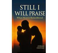 Still I Will Praise: When Heaven Remembered: Finding Faith, Hope, and Healing in the Waiting Room of Motherhood