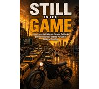STILL IN THE GAME: From Lagos to California: Scams, Setbacks, Entrepreneurship, and the Pursuit of Financial Freedom