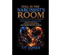 Still in the Narcissist's Room: Recognize Every Narcissistic Move, Protect Your Peace, And Reclaim Your Power, When Walking Away Isn't An Option (The Soul Trap Series)